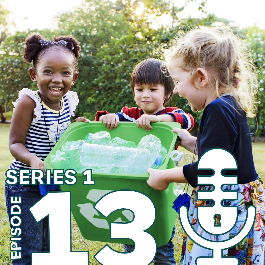 Episode 13: Recycling and reusing in the Early Years with Cheryl Hadland