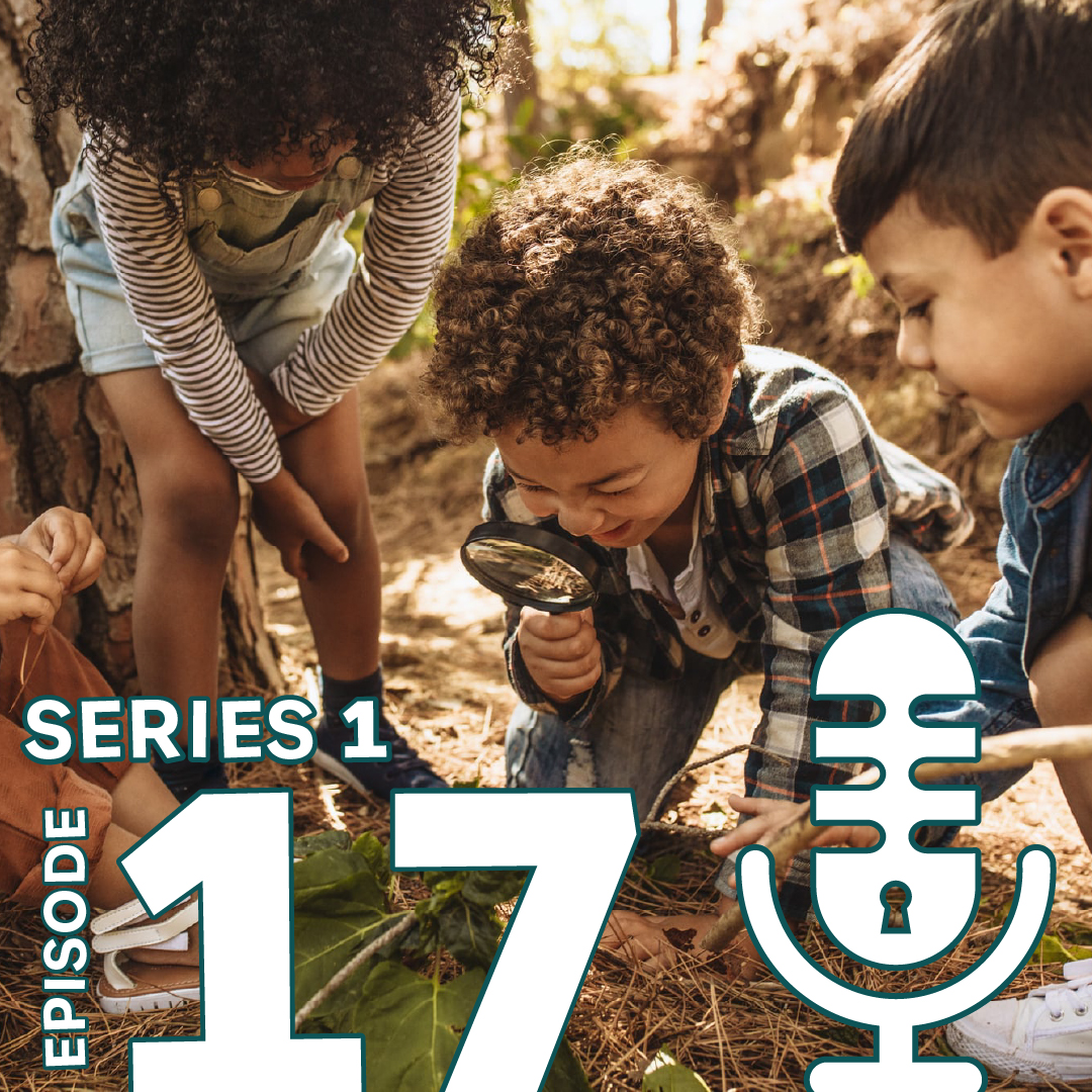 Episode 17: An introduction to the Forest School Approach with Mel McCree and Sarah Lawfull