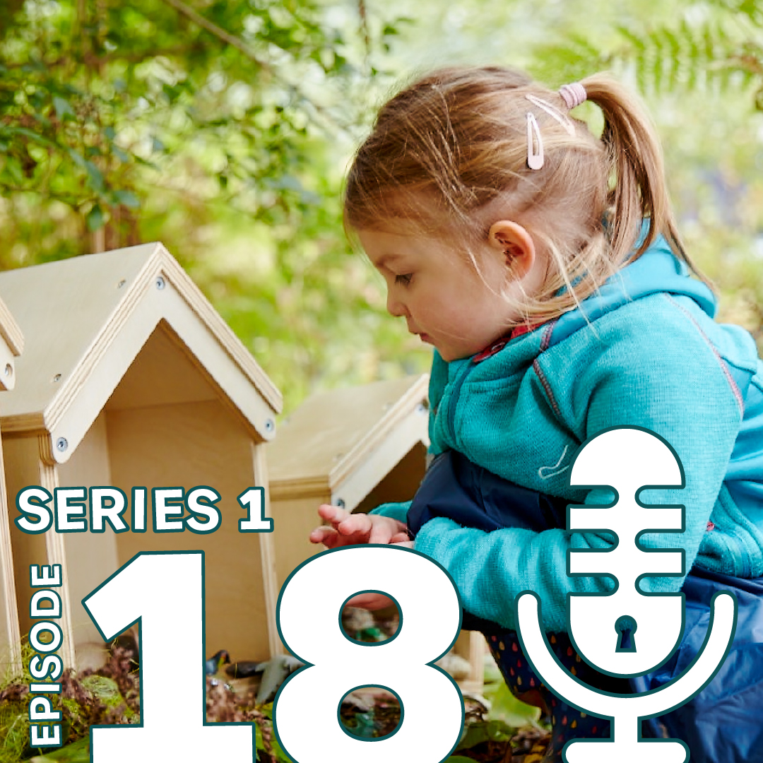 Episode 18: The Forest School approach to learning with Mel McCree and Sarah Lawfull
